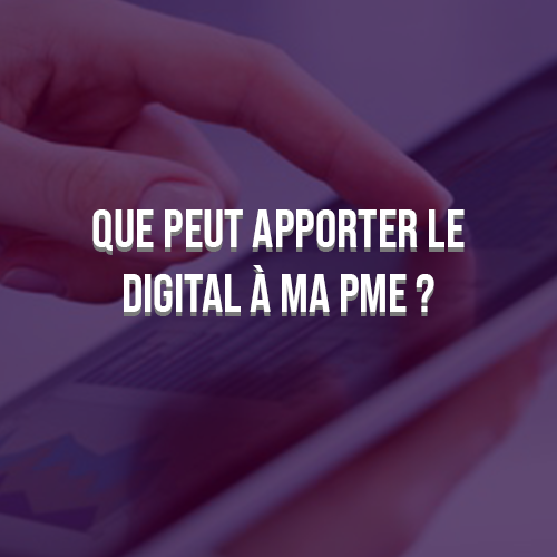 Que peut apporter le digital à ma PME ?